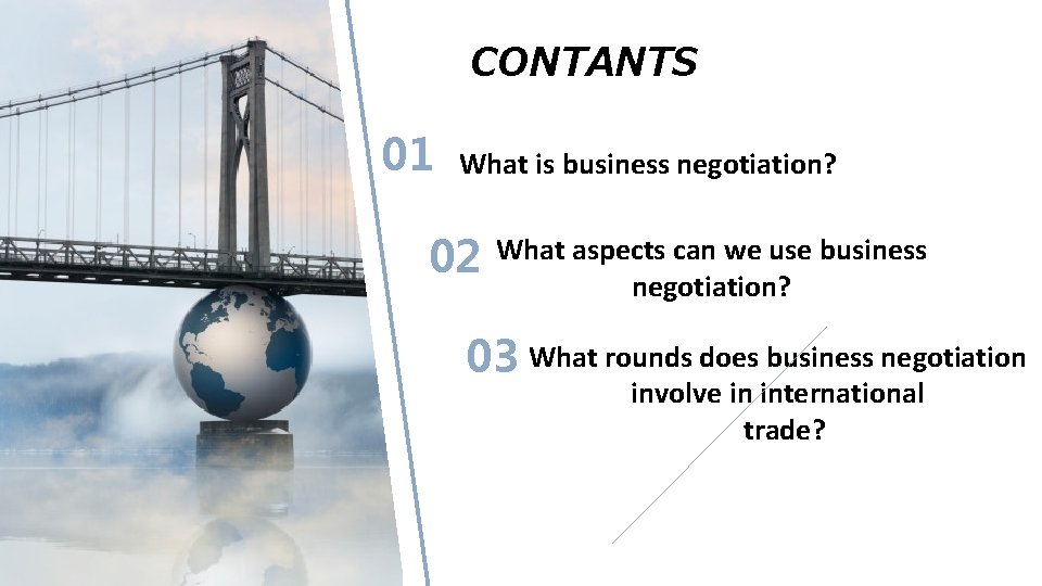 CONTANTS 01 What is business negotiation? 02 What aspects can we use business negotiation?