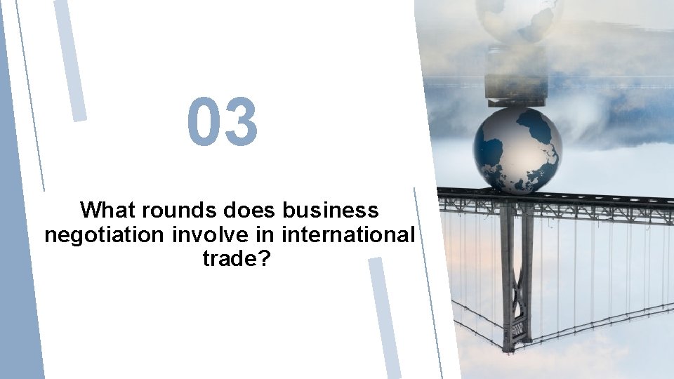 03 What rounds does business negotiation involve in international trade? 