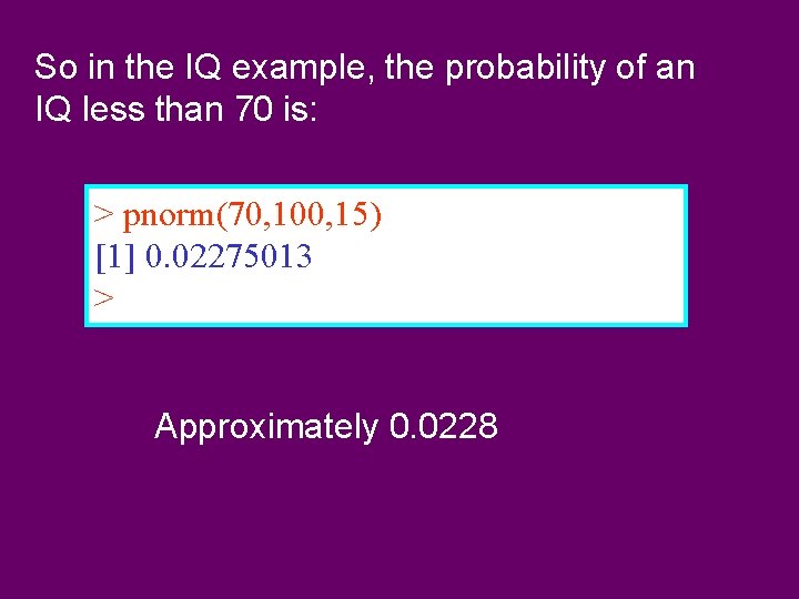 So in the IQ example, the probability of an IQ less than 70 is: So in the IQ example, the probability of an IQ less than 70 is: