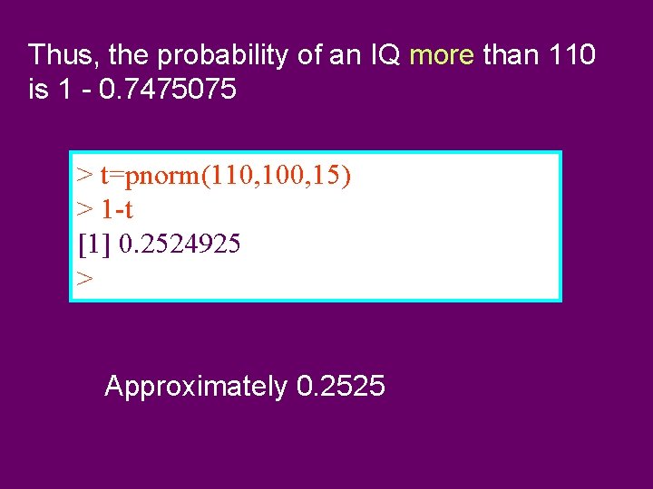 Thus, the probability of an IQ more than 110 is 1 - 0. 7475075