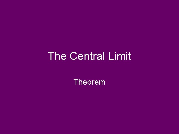 The Central Limit Theorem The Central Limit Theorem
