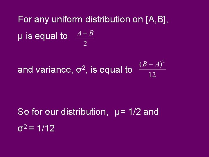 For any uniform distribution on [A, B], µ is equal to and variance, σ2,