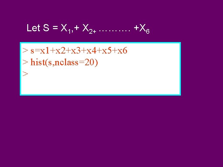 Let S = X 1, + X 2+ ………. +X 6 > s=x 1+x