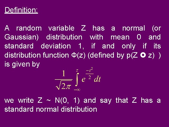 Definition: A random variable Z has a normal (or Gaussian) distribution with mean 0