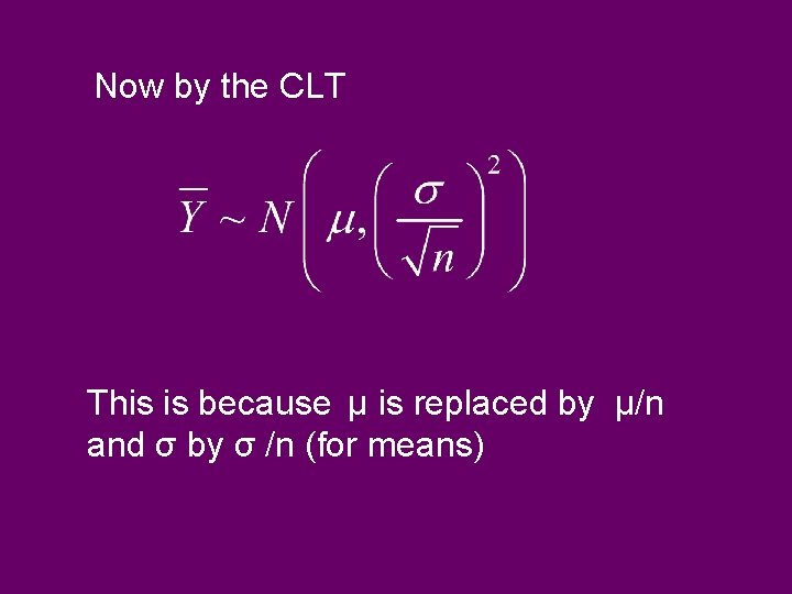 Now by the CLT This is because µ is replaced by µ/n and σ