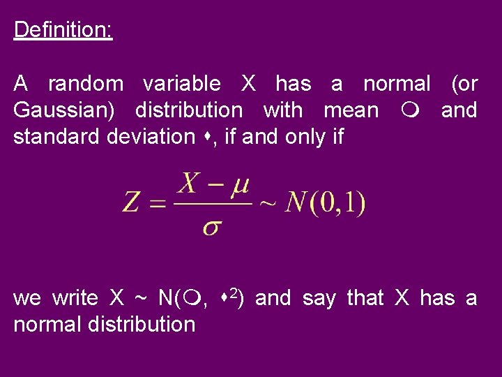 Definition: A random variable X has a normal (or Gaussian) distribution with mean and