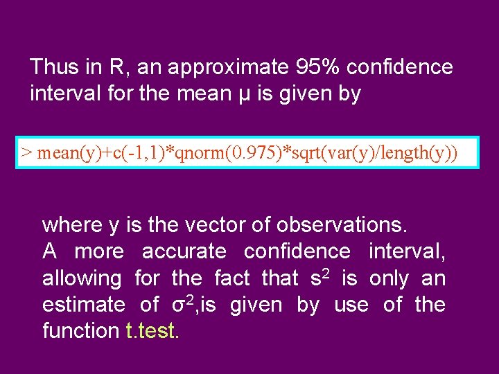 Thus in R, an approximate 95% confidence interval for the mean µ is given