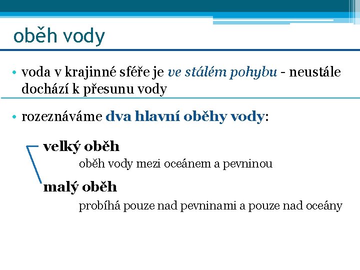 oběh vody • voda v krajinné sféře je ve stálém pohybu - neustále dochází