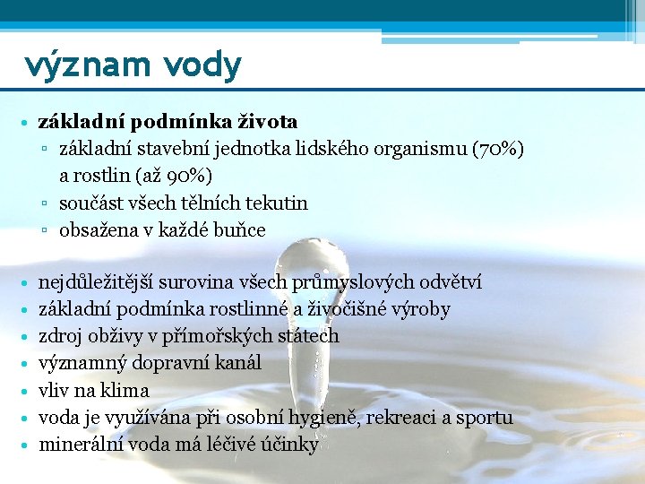 význam vody • základní podmínka života ▫ základní stavební jednotka lidského organismu (70%) a