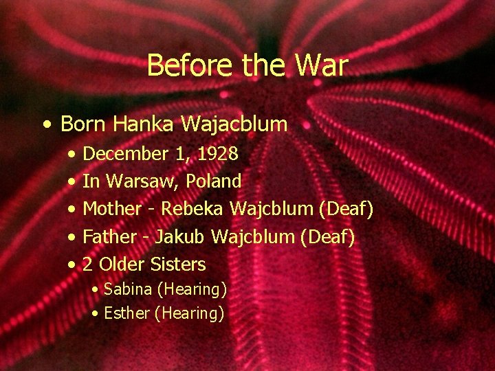 Before the War • Born Hanka Wajacblum • • • December 1, 1928 In