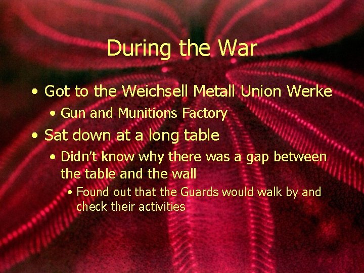 During the War • Got to the Weichsell Metall Union Werke • Gun and