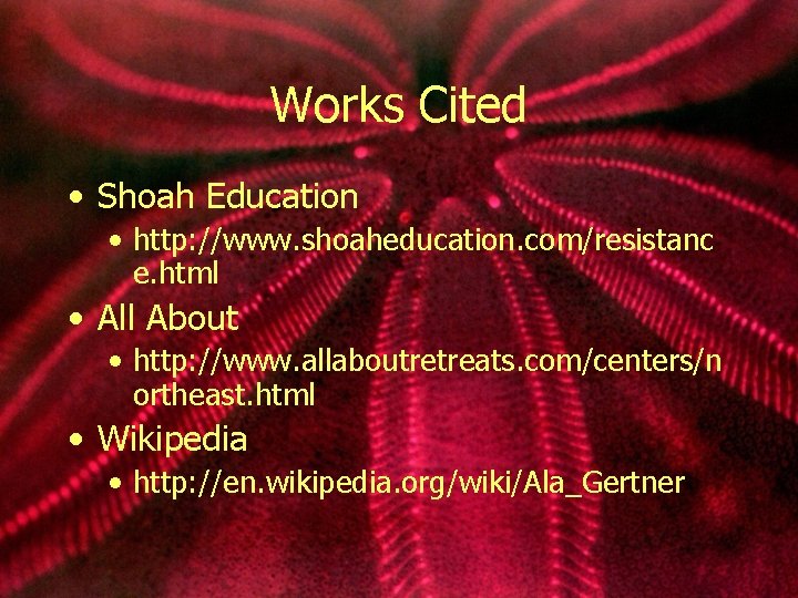 Works Cited • Shoah Education • http: //www. shoaheducation. com/resistanc e. html • All