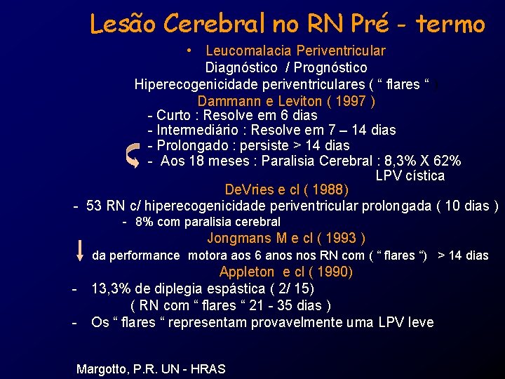 Lesão Cerebral no RN Pré - termo • Leucomalacia Periventricular Diagnóstico / Prognóstico Hiperecogenicidade