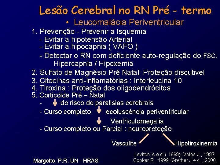 Lesão Cerebral no RN Pré - termo • Leucomalácia Periventricular 1. Prevenção - Prevenir