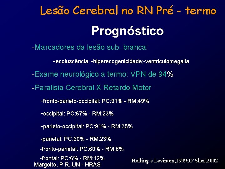 Lesão Cerebral no RN Pré - termo Prognóstico -Marcadores da lesão sub. branca: -ecoluscência;