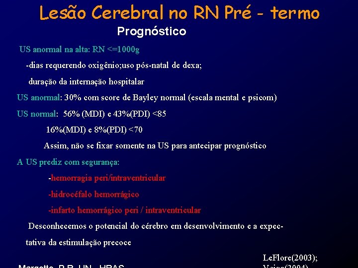 Lesão Cerebral no RN Pré - termo Prognóstico US anormal na alta: RN <=1000