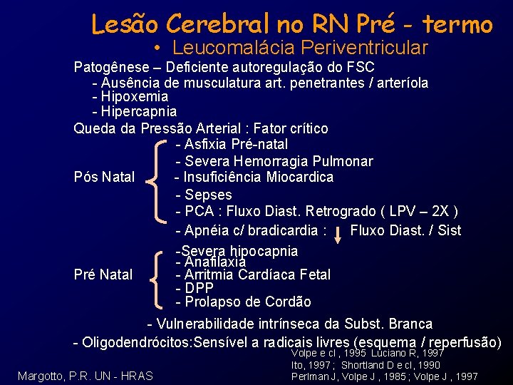 Lesão Cerebral no RN Pré - termo • Leucomalácia Periventricular Patogênese – Deficiente autoregulação