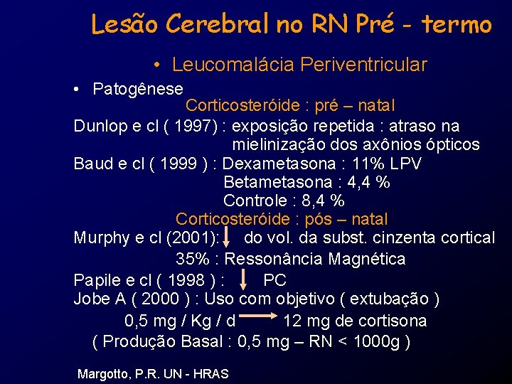 Lesão Cerebral no RN Pré - termo • Leucomalácia Periventricular • Patogênese Corticosteróide :