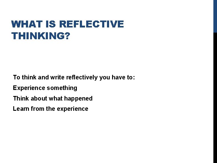 WHAT IS REFLECTIVE THINKING? To think and write reflectively you have to: Experience something