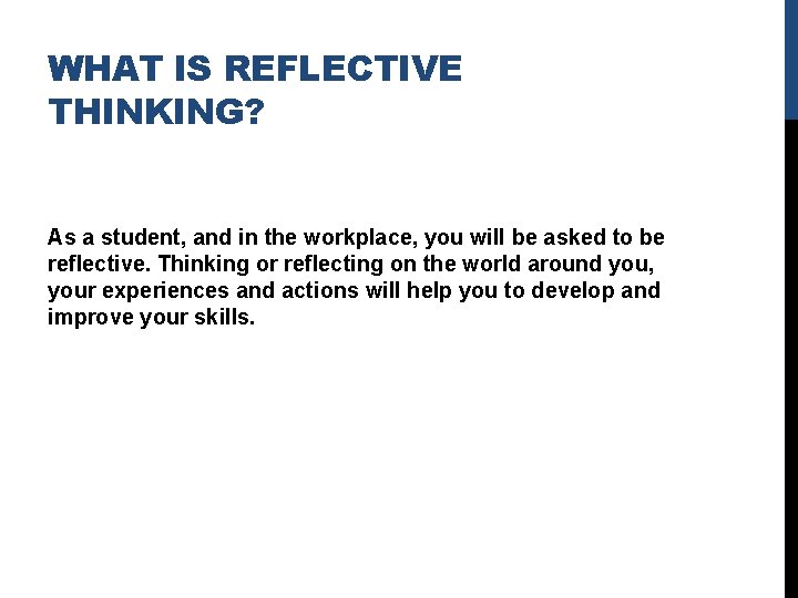 WHAT IS REFLECTIVE THINKING? As a student, and in the workplace, you will be