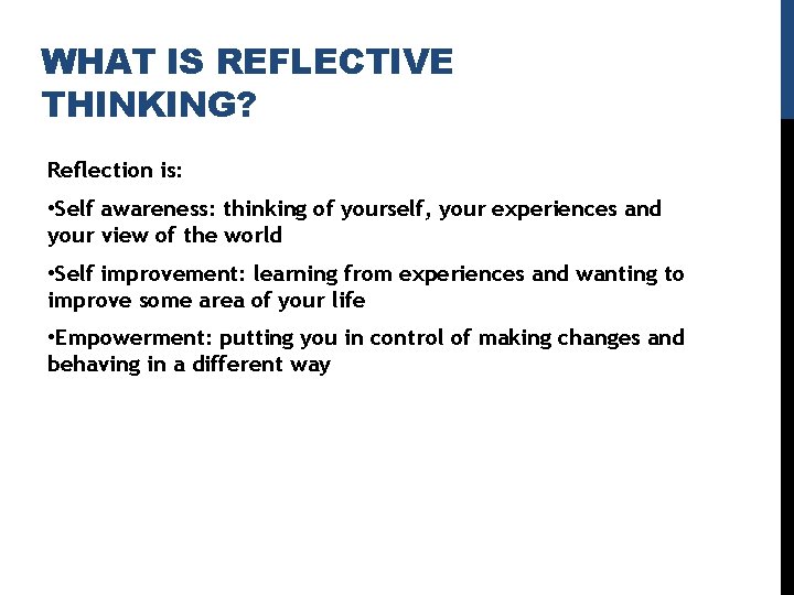 WHAT IS REFLECTIVE THINKING? Reflection is: • Self awareness: thinking of yourself, your experiences