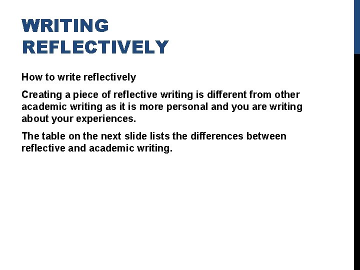 WRITING REFLECTIVELY How to write reflectively Creating a piece of reflective writing is different