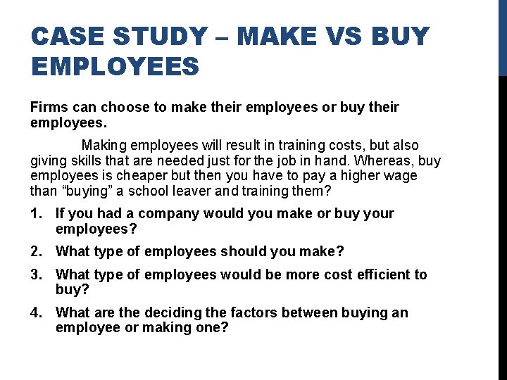 CASE STUDY – MAKE VS BUY EMPLOYEES Firms can choose to make their employees