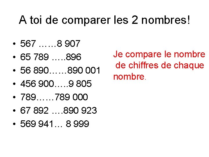 A toi de comparer les 2 nombres! • • 567 …… 8 907 65