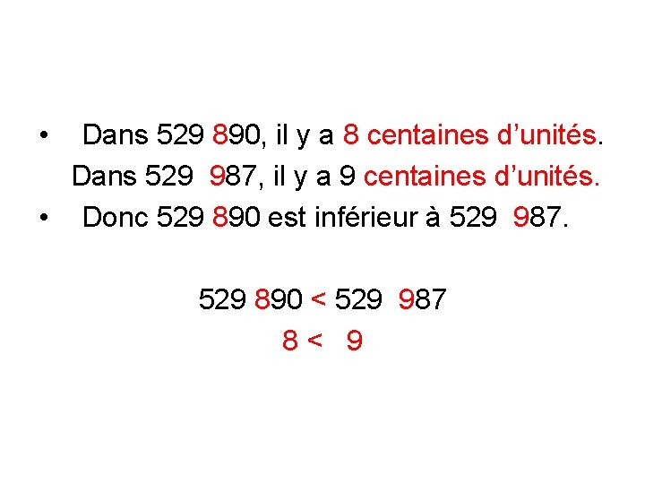  • Dans 529 890, il y a 8 centaines d’unités. Dans 529 987,