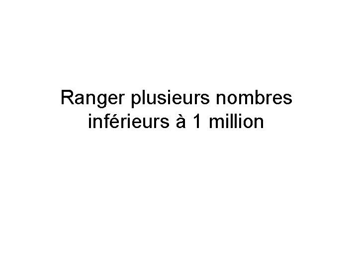 Ranger plusieurs nombres inférieurs à 1 million 