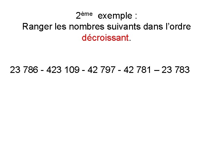 2ème exemple : Ranger les nombres suivants dans l’ordre décroissant. 23 786 - 423