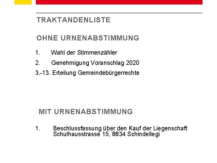 TRAKTANDENLISTE OHNE URNENABSTIMMUNG 1. Wahl der Stimmenzähler 2. Genehmigung Voranschlag 2020 3. -13. Erteilung