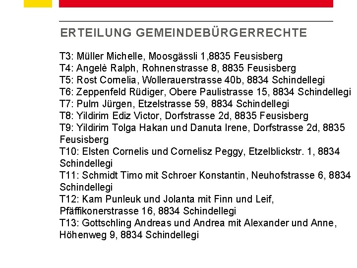 ERTEILUNG GEMEINDEBÜRGERRECHTE T 3: Müller Michelle, Moosgässli 1, 8835 Feusisberg T 4: Angelè Ralph,