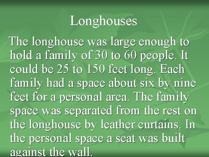 Longhouses The longhouse was large enough to hold a family of 30 to 60