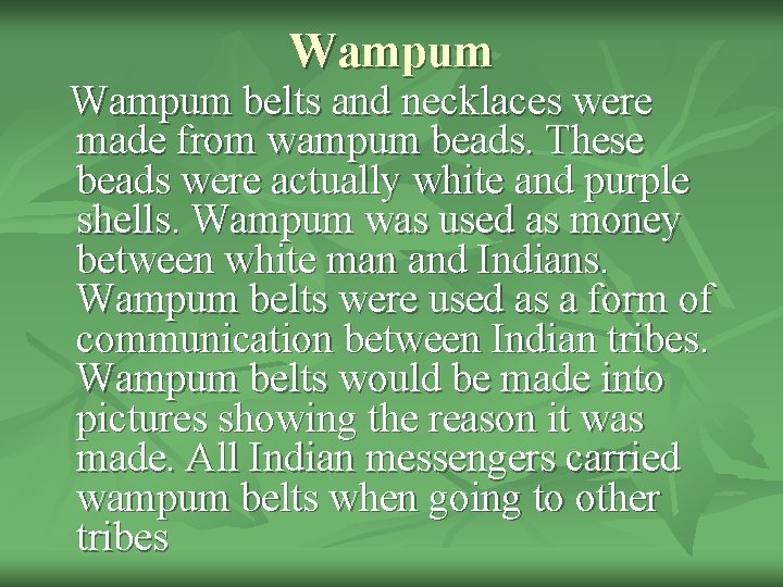 Wampum belts and necklaces were made from wampum beads. These beads were actually white