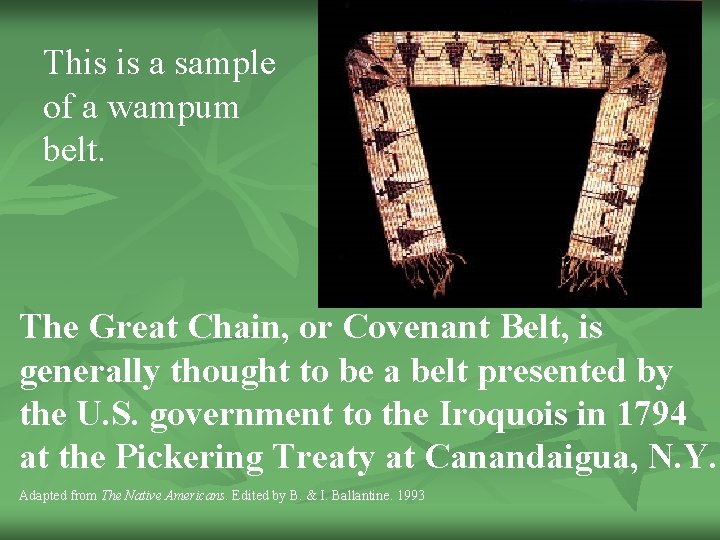 This is a sample of a wampum belt. The Great Chain, or Covenant Belt,