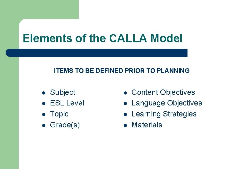 Elements of the CALLA Model ITEMS TO BE DEFINED PRIOR TO PLANNING l l