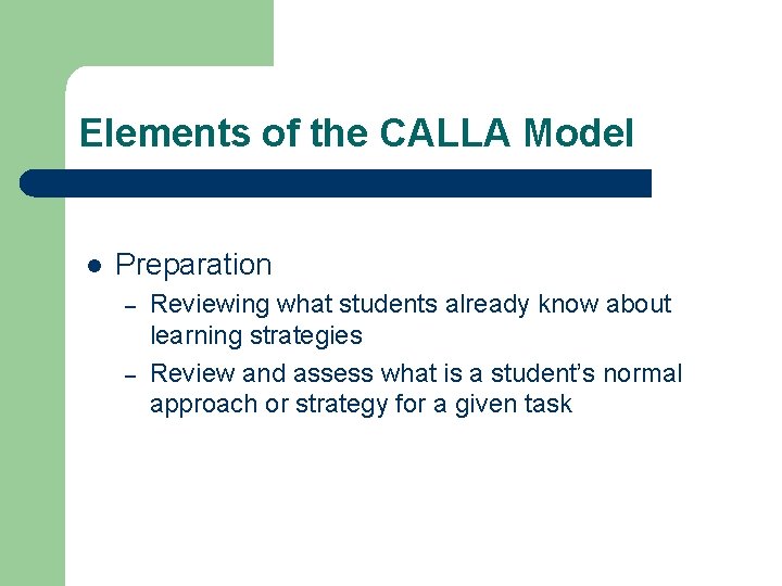 Elements of the CALLA Model l Preparation – – Reviewing what students already know