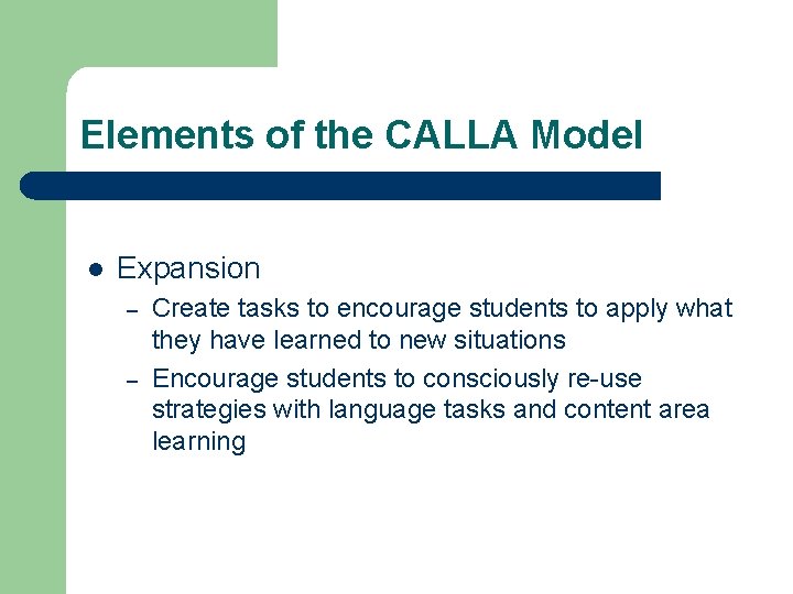 Elements of the CALLA Model l Expansion – – Create tasks to encourage students