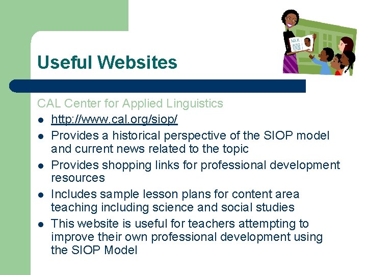 Useful Websites CAL Center for Applied Linguistics l http: //www. cal. org/siop/ l Provides