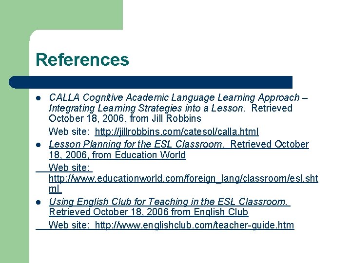 References l l l CALLA Cognitive Academic Language Learning Approach – Integrating Learning Strategies