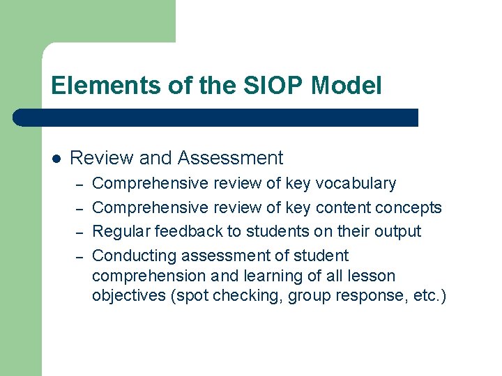 Elements of the SIOP Model l Review and Assessment – – Comprehensive review of