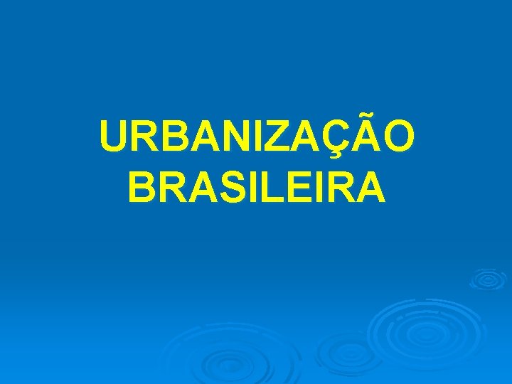 URBANIZAÇÃO BRASILEIRA 