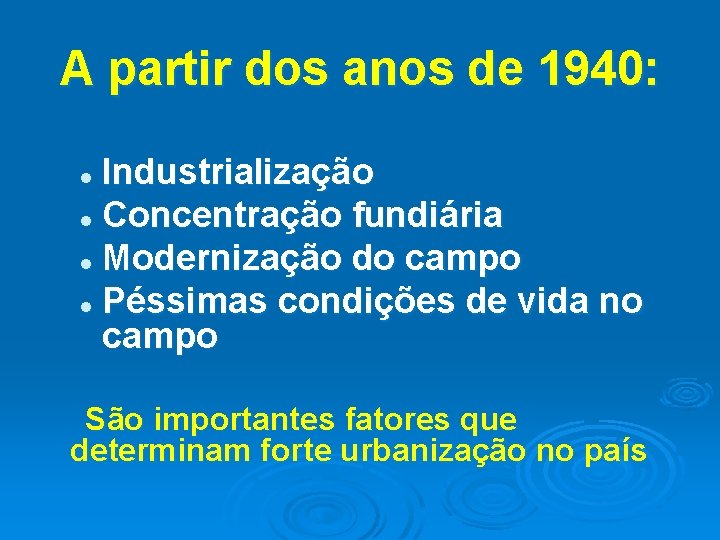 A partir dos anos de 1940: Industrialização l Concentração fundiária l Modernização do campo