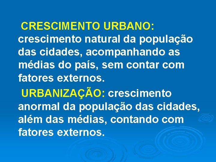 CRESCIMENTO URBANO: crescimento natural da população das cidades, acompanhando as médias do país, sem