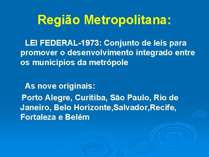 Região Metropolitana: LEI FEDERAL-1973: Conjunto de leis para promover o desenvolvimento integrado entre os