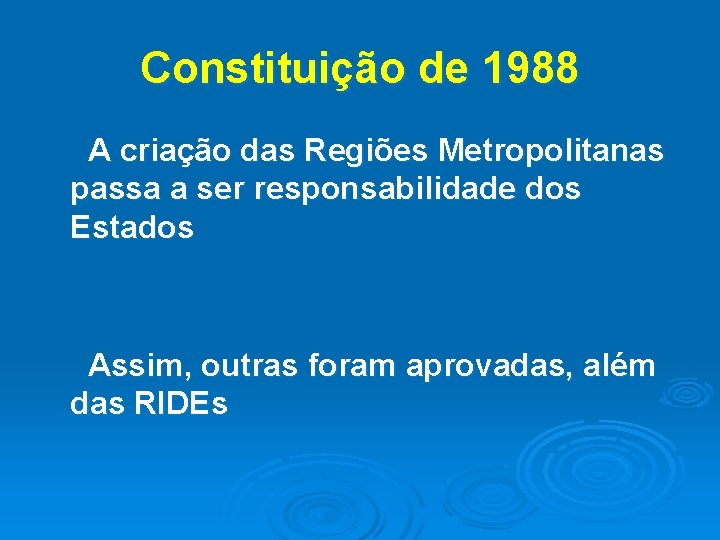 Constituição de 1988 A criação das Regiões Metropolitanas passa a ser responsabilidade dos Estados