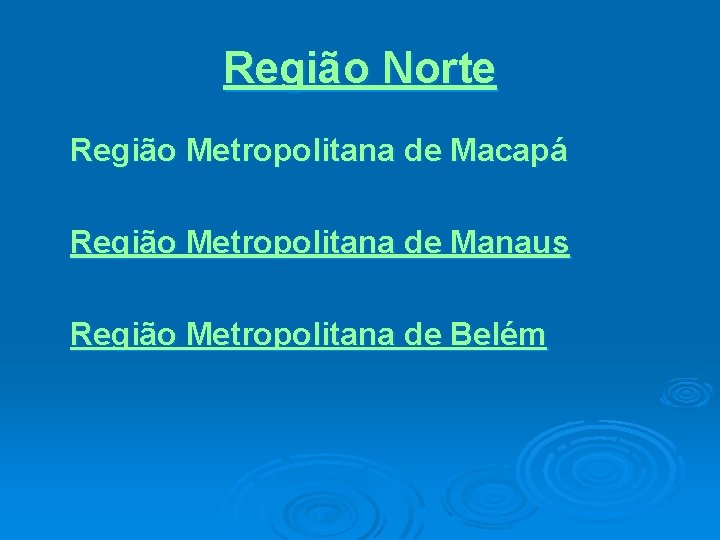 Região Norte Região Metropolitana de Macapá Região Metropolitana de Manaus Região Metropolitana de Belém