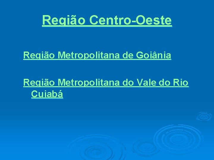 Região Centro-Oeste Região Metropolitana de Goiânia Região Metropolitana do Vale do Rio Cuiabá 