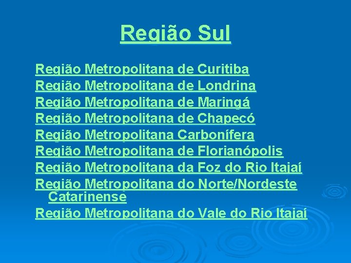 Região Sul Região Metropolitana de Curitiba Região Metropolitana de Londrina Região Metropolitana de Maringá